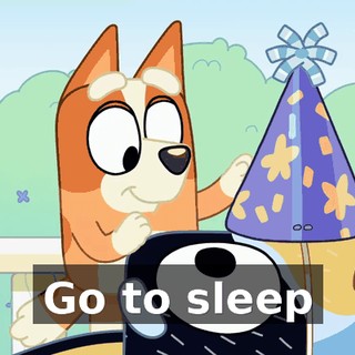 ♪ Go to sleep ♪
