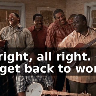 All right, all right. Can we get back to work?