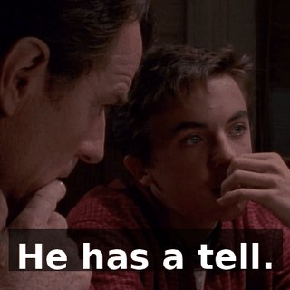 He has a tell.
