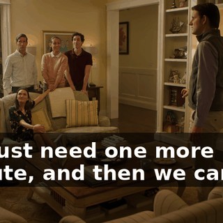 We just need one more minute, and then we can go.