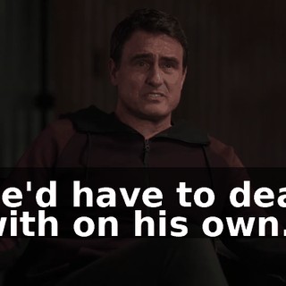 he'd have to deal with on his own.