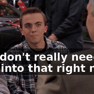 We don't really need to get into that right now.