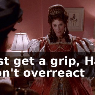 ♪ Just get a grip, Hal. Don't overreact ♪