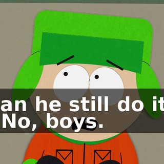 Can he still do it? - No, boys.