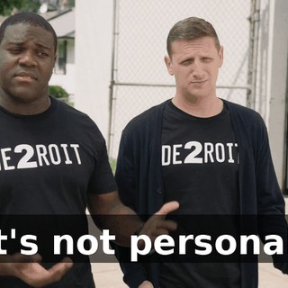 It's not personal.