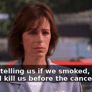 After telling us if we smoked, you would kill us before the cancer did?