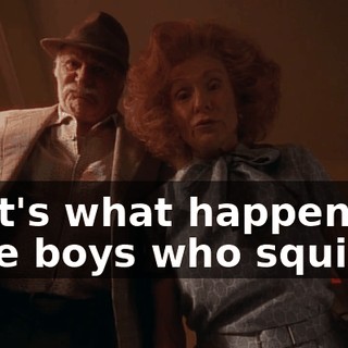 That's what happens to little boys who squirm.