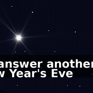 I'll answer another on New Year's Eve