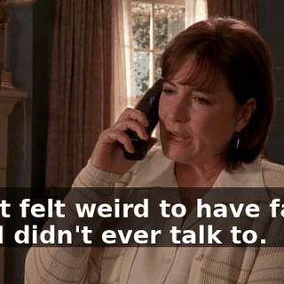 it just felt weird to have family that I didn't ever talk to.
