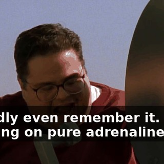 I hardly even remember it. I was running on pure adrenaline.