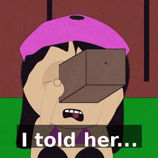 I told her...