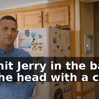 He hit Jerry in the back of the head with a chair