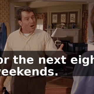 for the next eight weekends.