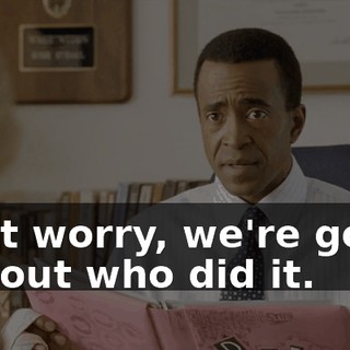 Don't worry, we're gonna find out who did it.