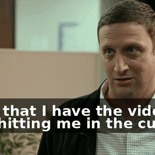 Now that I have the video of you hitting me in the cup.