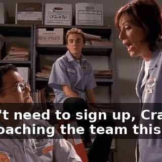 I don't need to sign up, Craig. I'm coaching the team this year.