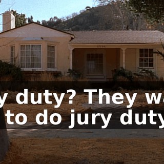Jury duty? They want me to do jury duty?