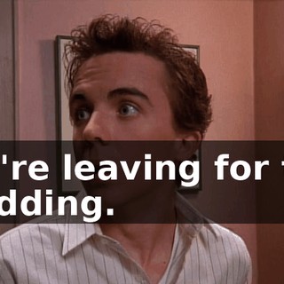 We're leaving for the wedding.