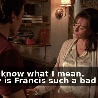 - You know what I mean. - Why is Francis such a bad idea?