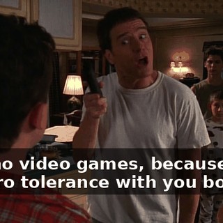 and no video games, because I am at zero tolerance with you boys!