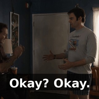 Okay? Okay.