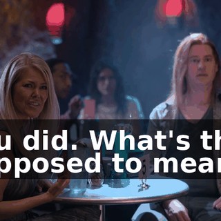 You did. What's that supposed to mean?