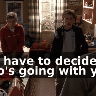You have to decide. Who's going with you?
