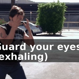 Guard your eyes. (exhaling)