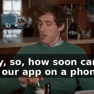 Okay, so, how soon can we test our app on a phone?