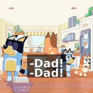 -Dad! -Dad!