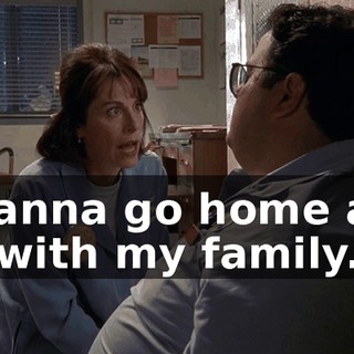 I wanna go home and be with my family.