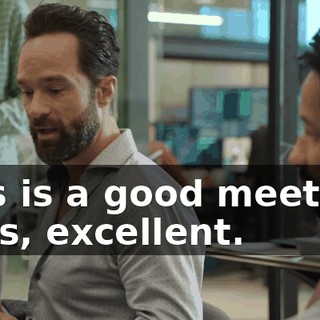 This is a good meeting, guys, excellent.