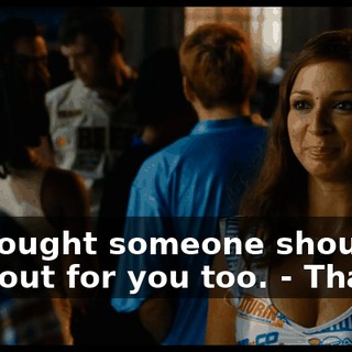 - I thought someone should look out for you too. - Thanks.