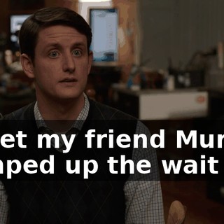 to get my friend Muriel bumped up the wait list.