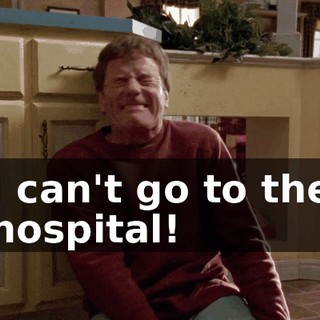 I can't go to the hospital!