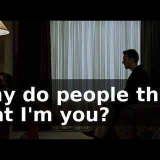 Why do people think that I'm you?