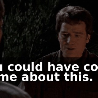 You could have come to me about this.
