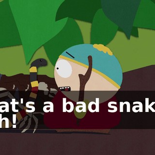 That's a bad snake-- aah!