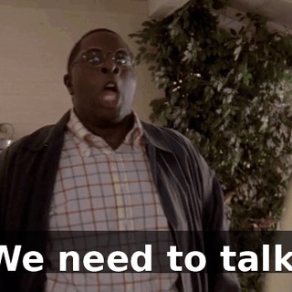 We need to talk.