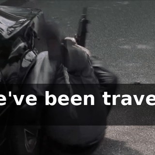 * We've been traveling far