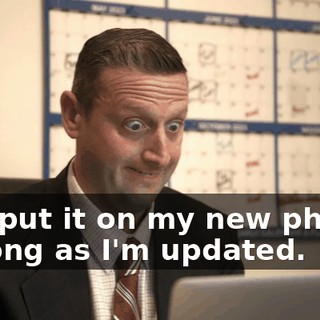 and put it on my new phone, as long as I'm updated.
