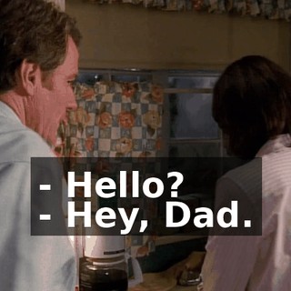 - Hello? - Hey, Dad.