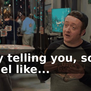 by telling you, so I feel like...