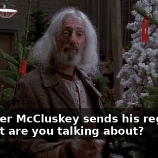 - Father McCluskey sends his regards. - What are you talking about?