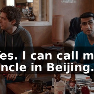 Yes. I can call my uncle in Beijing.