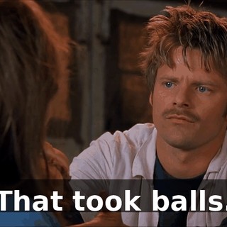 That took balls.