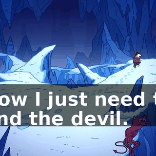 Now I just need to find the devil.