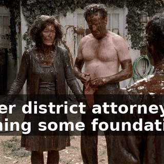 either district attorney or running some foundation--