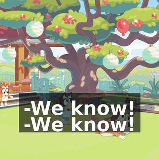 -We know! -We know!