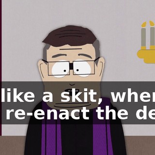 It's like a skit, where you re-enact the death